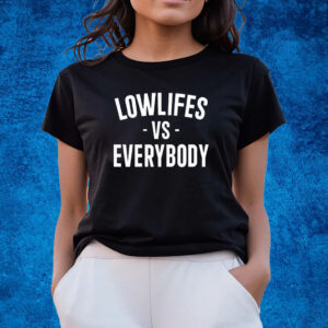 Lowlifes Vs Everybody Shirts