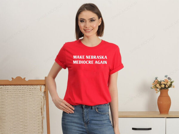 Make Nebraska Mediocre Again Hot Shirts