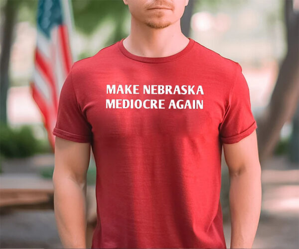 Make Nebraska Mediocre Again Men Shirt