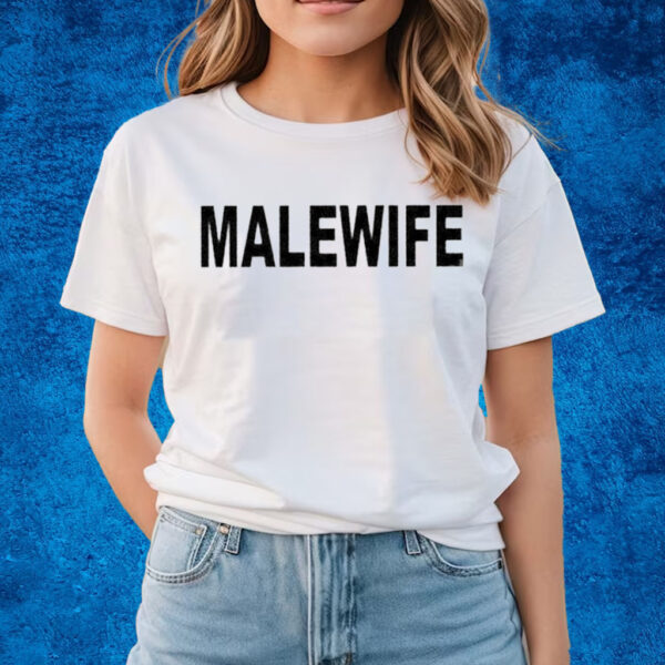 Malewife Shirts