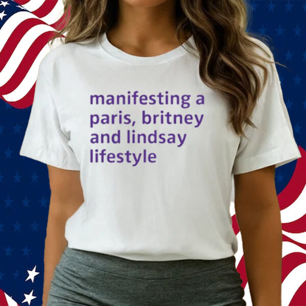 Manifesting A Paris Britney And Lindsay Lifestyle T-Shirts