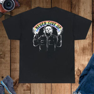 Michael Myers Never Give Up T-Shirt