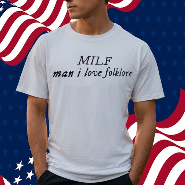 Milf Man I Love Folklore Shirt