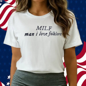 Milf Man I Love Folklore Shirts