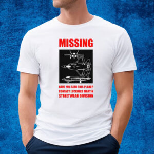 Missing F35 Have You Seen This Plane Contact Lockheed Martin Streetwear Division-Unisex T-Shirt