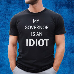 My Governor Is An Idiot T-Shirt