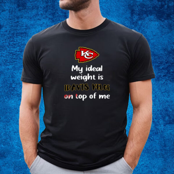 My Ideal Weight Is Travis Kelce On Top Of Me T-Shirt