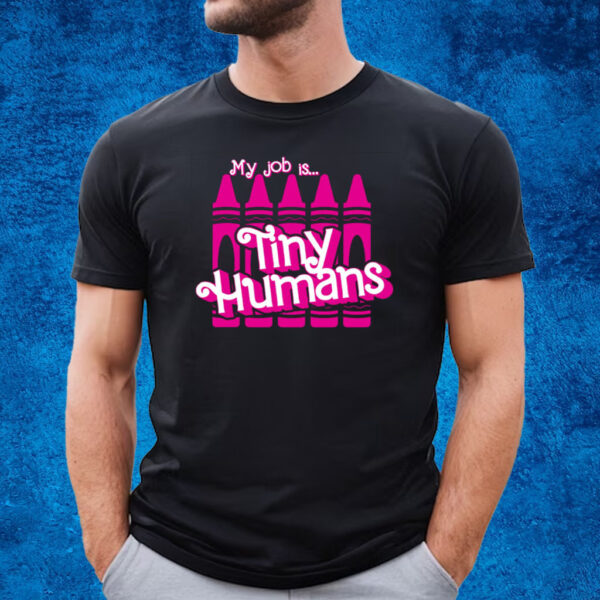 My Job Is Tiny Humans Barbie Shirt