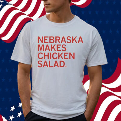 Nebraska Makes Chicken Salad Shirt