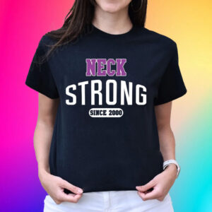 Neck Strong Since 2000 Unisex Shirts