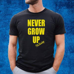 Never Grow Up Stay This Little T-Shirt