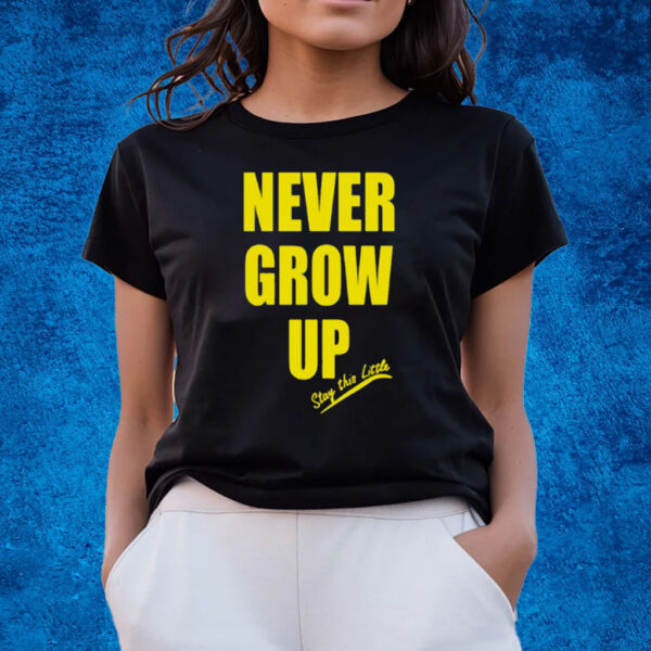 Never Grow Up Stay This Little T-Shirts