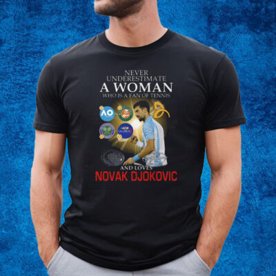 Never Underestimate A Woman Who Is A Fan Of Tennis And Loves Novak Djokovic T-Shirt