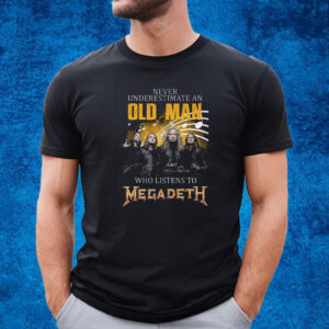 Never Underestimate An Old Man Who Listen To Megadeth T-Shirt