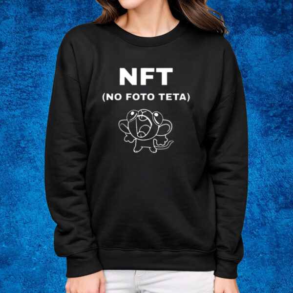 Nft No Foto Teta Shirt Sweatshirt