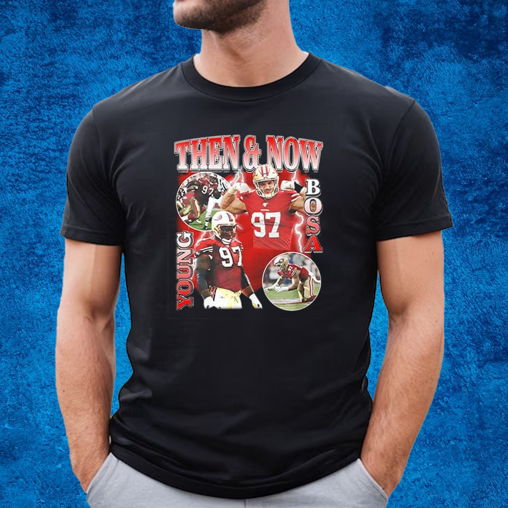 Nick Bosa Then And Now Young Bosa T Shirt