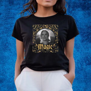 Nicole Kidman We Come To This Place For Magic Shirts
