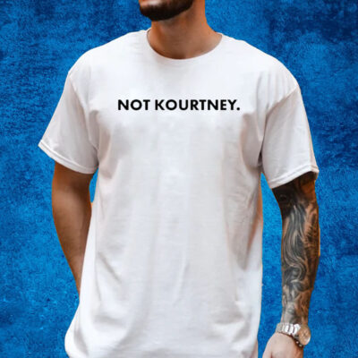 Not Kourtney T-Shirt