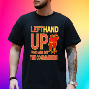 Official Left Hand Up Who Are We The Commanders T-Shirt