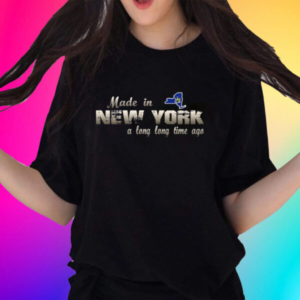 Official Made In New York A Long Long Time Ago Shirts