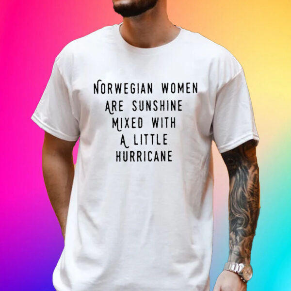 Official Norwegian Women Are Sunshine Mixed With A Little Hurricane Shirt