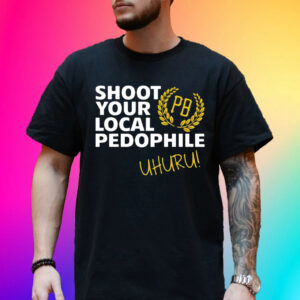 Official Proud Boys Shoot Your Local Pedophile Uhuru Shirt