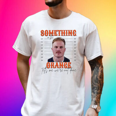 Official Something In The Orange Tells Me We’re Not Done Zach Bryan Mugshot Shirt