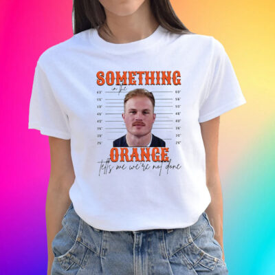 Official Something In The Orange Tells Me We’re Not Done Zach Bryan Mugshot Shirts