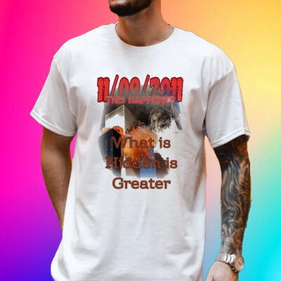 Official Terrorism 11 09 2011 This Happened What Is Hidden Is Greater T-shirt