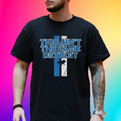 Official This Ain’t The Same Detroit Shirt