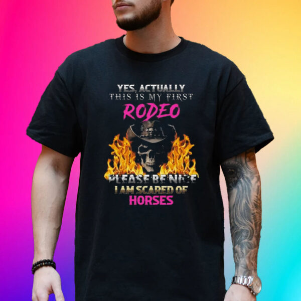 Official Yes Actually This Is My First Rodeo Shirt