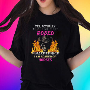 Official Yes Actually This Is My First Rodeo Shirts