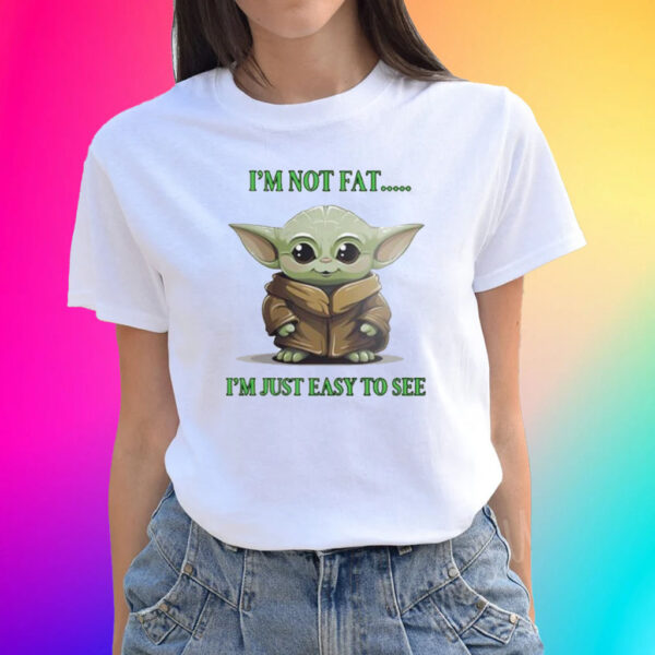 Official Yoda I’m Not Fat I’m Just Easy To See 2023 T-Shirts