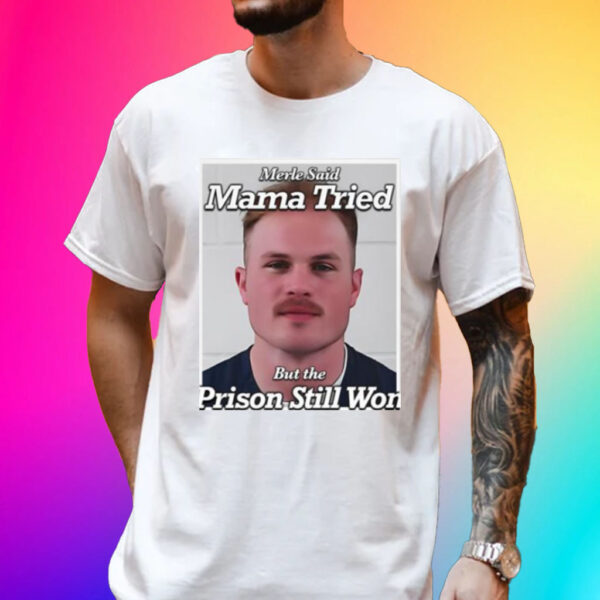 Official Zach Bryan Mugshot Merle Said Mama Tried But The Prison Still Won T-Shirt