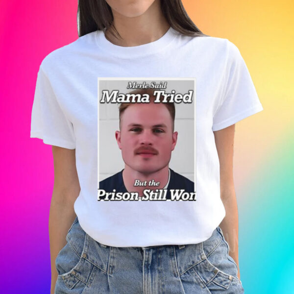 Official Zach Bryan Mugshot Merle Said Mama Tried But The Prison Still Won T-Shirts