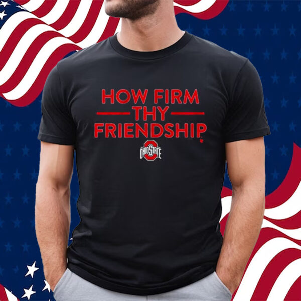 Ohio State How Firm Thy Friendship Shirt