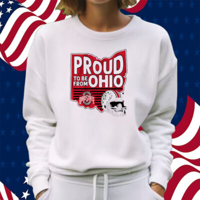 Ohio State Proud To Be From Ohio Shirt Sweatshirt