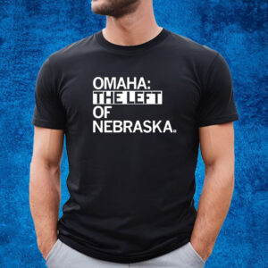 Omaha The Left Of Nebraska Shirt