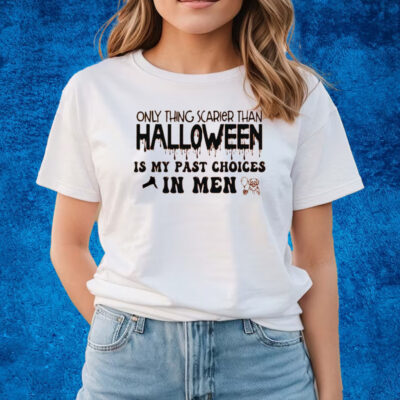 Only Thing Scarier Than Halloween Is My Past Choices In Men Shirts