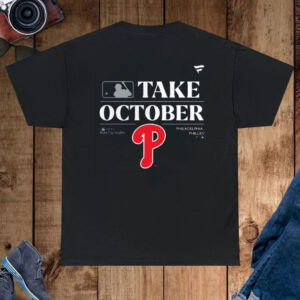 Philadelphia Phillies Take October Playoffs Postseason 2023 Shirt