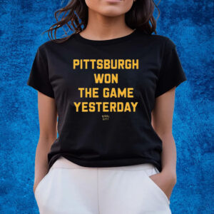 Pittsburgh Won The Game Yesterday Steel City Shirts