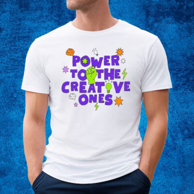 Power To The Creative Ones Shirt