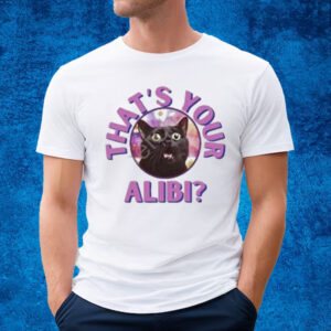 Pretty lies and alibis that’s your alibI cat T-shirt