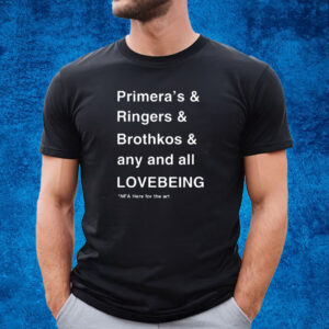 Primera's & Ringers & Brothkos & Any And All Lovebeing Nfa Here For The Art Shirt