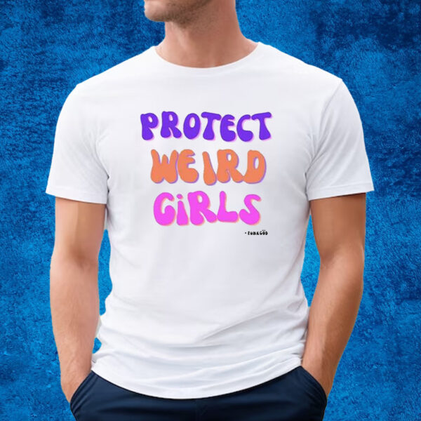 Protect Weird Girls Shirt