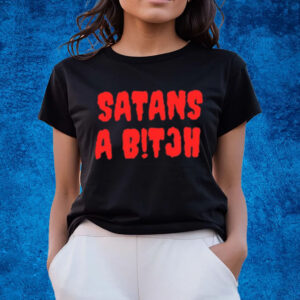 Satans A Bitch Shirts