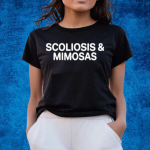Scoliosis And Mimosas Shirts