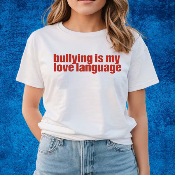 Servingcnt Bullying Is My Love Language Shirts