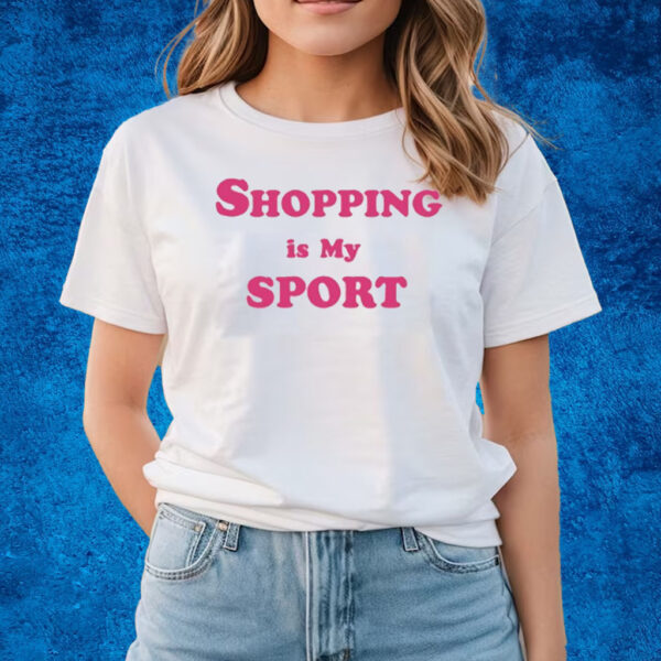 Shopping Is My Sport T-Shirts