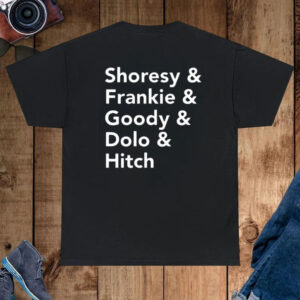 Shoresy & Frankie & Goody & Dolo & Hitch Shirt